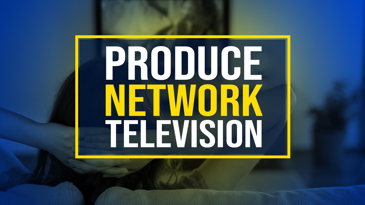 Produce Network Television